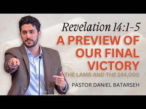 A Preview of Our Final Victory | Revelation 14:1-5 | Pastor Daniel Batarseh (3/1/26)