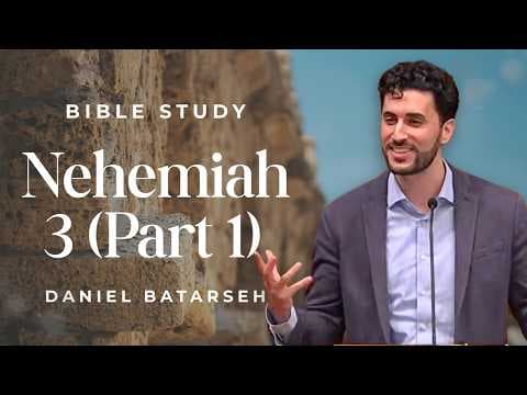 Nehemiah 3 (Part 1) Bible Study (Rebuilding the Wall) | Pastor Daniel Batarseh (5/22/26)