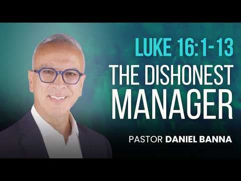 The Dishonest Manager | Luke 16:1-13 | Pastor Daniel Banna (6/7/26)