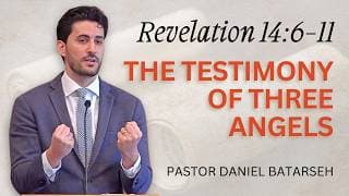 The Testimony of Three Angels | Revelation 14:6-11 | Pastor Daniel Batarseh (3/8/26)