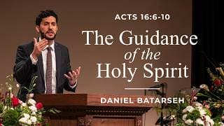 The Guidance of The Holy Spirit | Acts 16:6 | Pastor Daniel Batarseh (5/31/26)