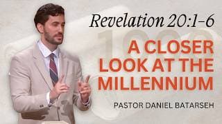 A Closer Look at The Millennium | Revelation 20:1-6 | Pastor Daniel Batarseh (9/13/26)