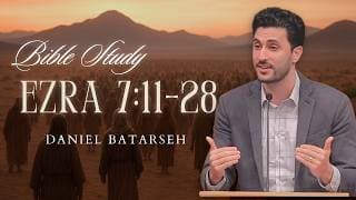 Ezra 7 (Part 2) Bible Study (Ezra Sent to Teach the People) | Pastor Daniel Batarseh (2/13/26)